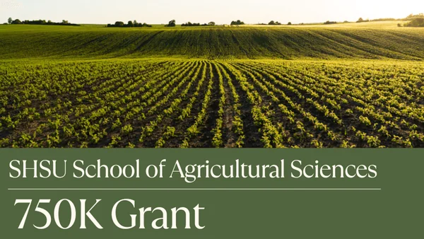 SHSU School of Agricultural Sciences Receives $750K Grant to Empower Future Ag Teachers