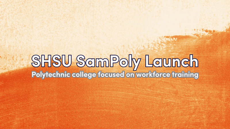 SHSU Launches SamPoly, a New Polytechnic College Focused on Workforce Training