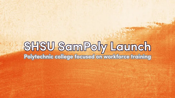 SHSU Launches SamPoly, a New Polytechnic College Focused on Workforce Training