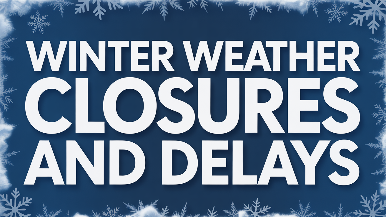 Winter Weather Delays and Closures